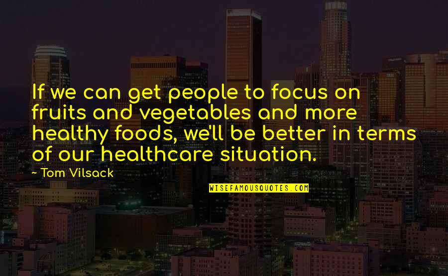 Fruits And Vegetables Quotes By Tom Vilsack: If we can get people to focus on Fruits And Vegetables Quotes By Tom Vilsack: If we can get people to focus on