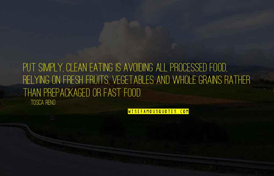 Fruits And Vegetables Quotes By Tosca Reno: Put simply, Clean Eating is avoiding all processed Fruits And Vegetables Quotes By Tosca Reno: Put simply, Clean Eating is avoiding all processed