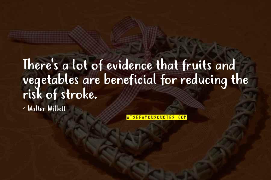 Fruits And Vegetables Quotes By Walter Willett: There's a lot of evidence that fruits and Fruits And Vegetables Quotes By Walter Willett: There's a lot of evidence that fruits and