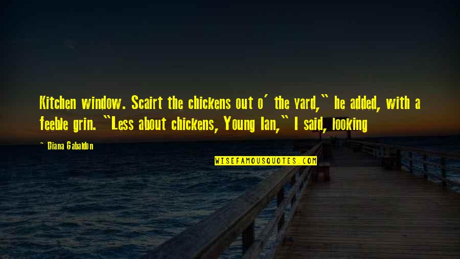 Fruits Basket Kyo Sohma Quotes By Diana Gabaldon: Kitchen window. Scairt the chickens out o' the