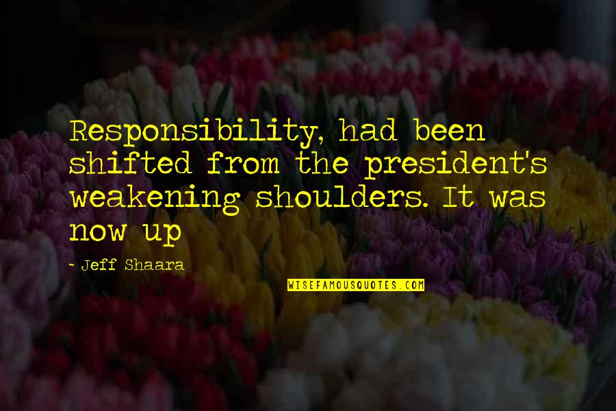 Fruits Basket Meaningful Quotes By Jeff Shaara: Responsibility, had been shifted from the president's weakening Fruits Basket Meaningful Quotes By Jeff Shaara: Responsibility, had been shifted from the president's weakening