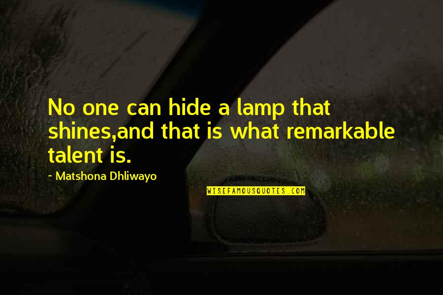 Fruits Basket Meaningful Quotes By Matshona Dhliwayo: No one can hide a lamp that shines,and