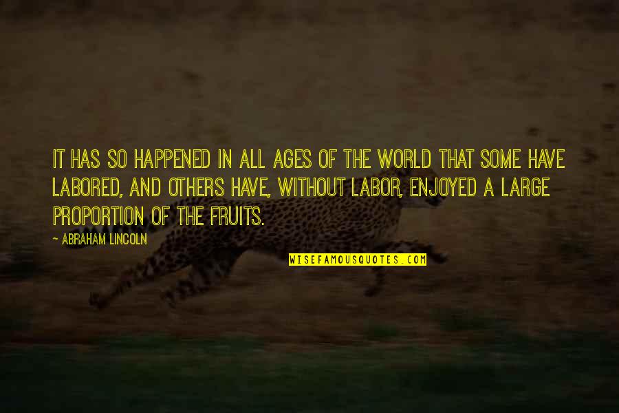 Fruits Of Labor Quotes By Abraham Lincoln: It has so happened in all ages of