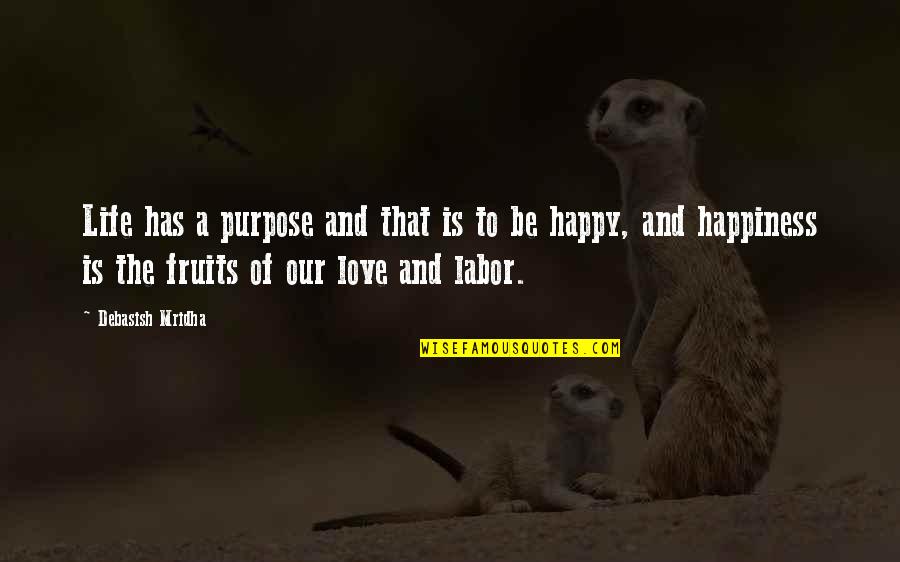 Fruits Of Labor Quotes By Debasish Mridha: Life has a purpose and that is to