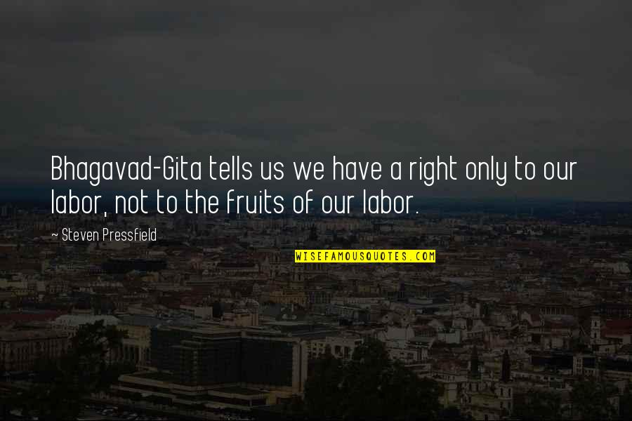 Fruits Of Labor Quotes By Steven Pressfield: Bhagavad-Gita tells us we have a right only