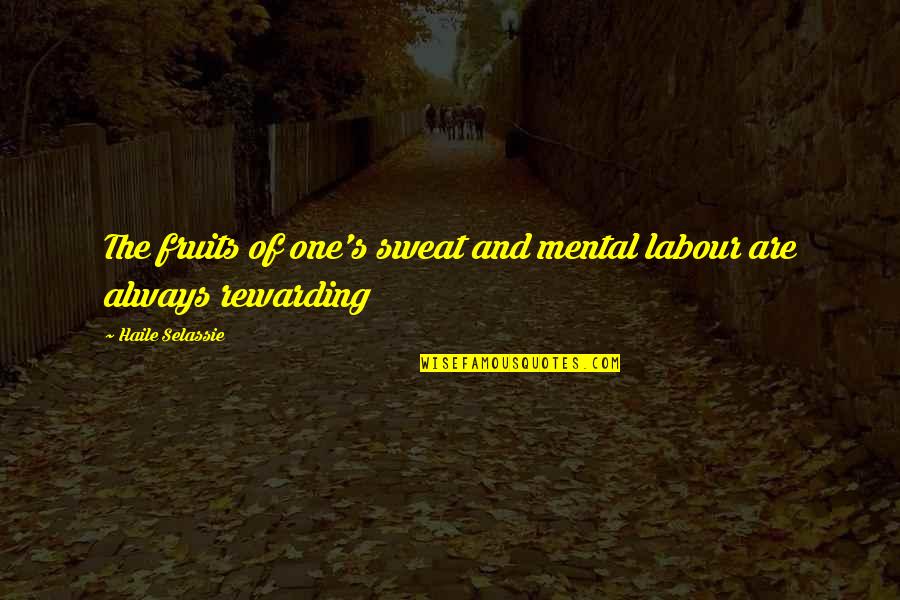 Fruits Of Labour Quotes By Haile Selassie: The fruits of one's sweat and mental labour