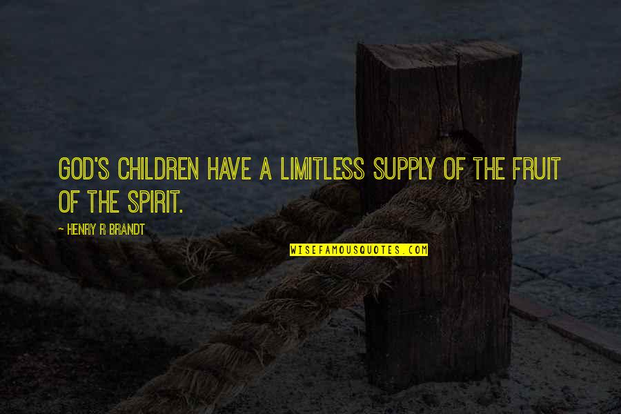 Fruits Of The Spirit Quotes By Henry R Brandt: God's children have a limitless supply of the Fruits Of The Spirit Quotes By Henry R Brandt: God's children have a limitless supply of the