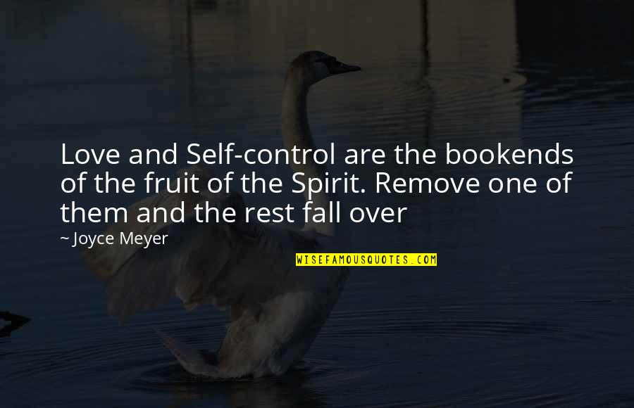 Fruits Of The Spirit Quotes By Joyce Meyer: Love and Self-control are the bookends of the Fruits Of The Spirit Quotes By Joyce Meyer: Love and Self-control are the bookends of the