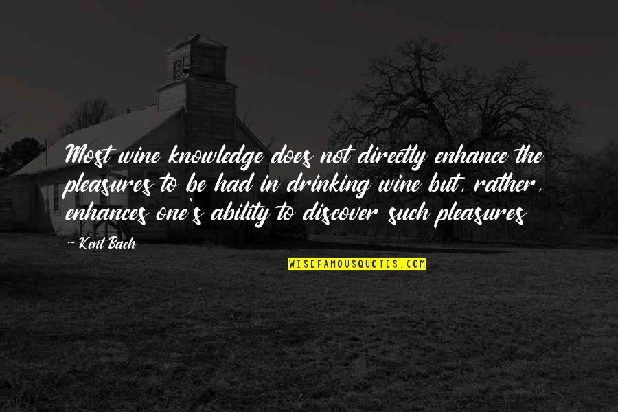 Fruits Of The Spirit Quotes By Kent Bach: Most wine knowledge does not directly enhance the Fruits Of The Spirit Quotes By Kent Bach: Most wine knowledge does not directly enhance the