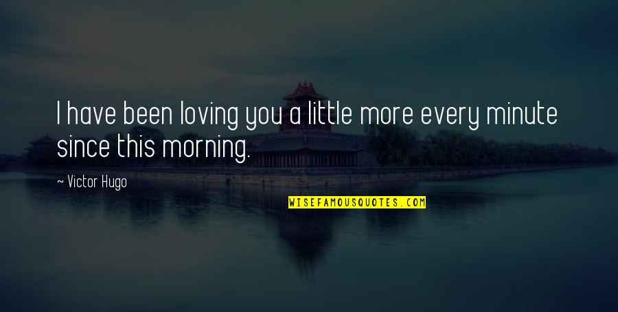 Fruits Of The Spirit Quotes By Victor Hugo: I have been loving you a little more