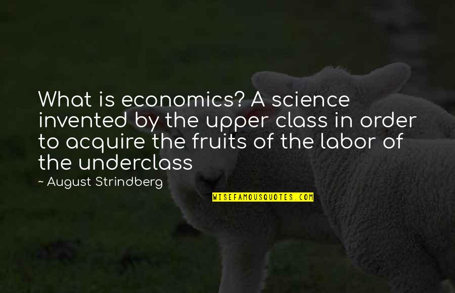 Fruits Of Your Labor Quotes By August Strindberg: What is economics? A science invented by the