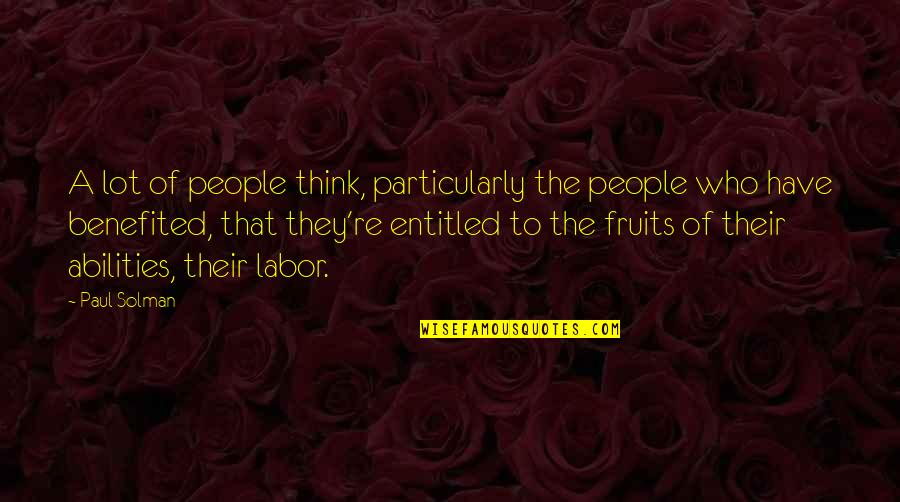 Fruits Of Your Labor Quotes By Paul Solman: A lot of people think, particularly the people