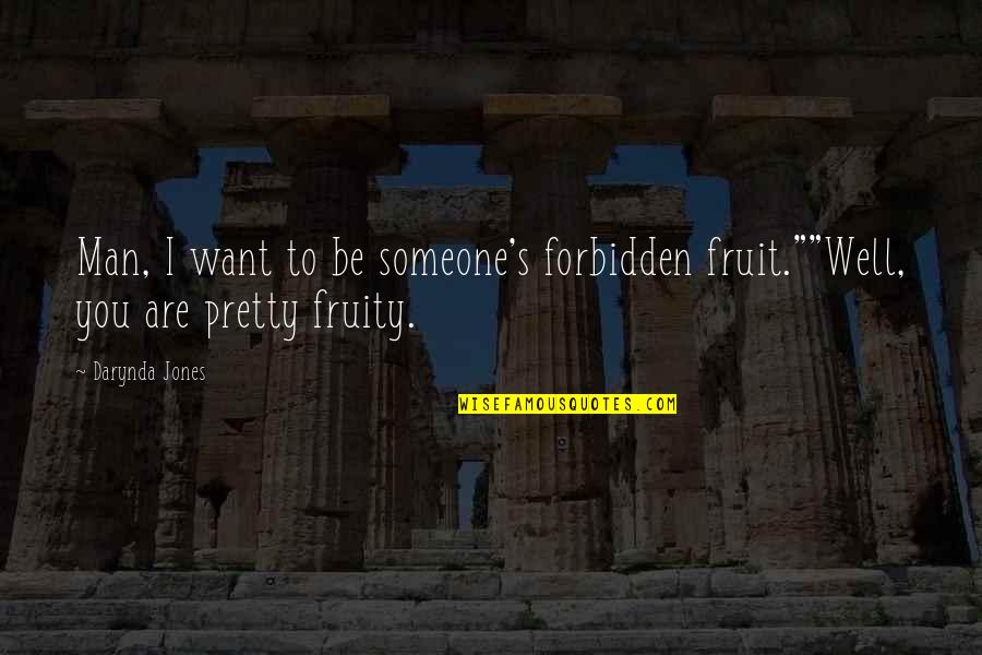 Fruity Quotes By Darynda Jones: Man, I want to be someone's forbidden fruit.""Well,