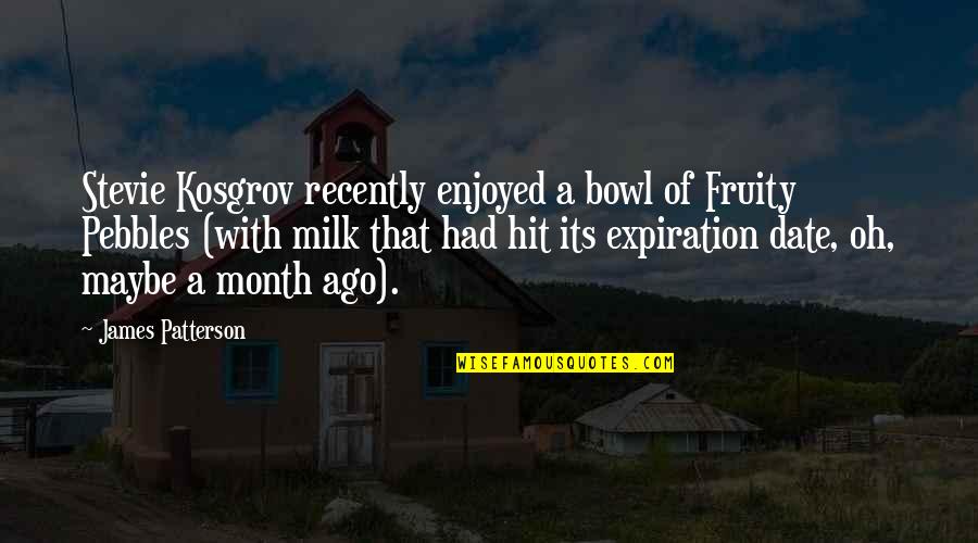 Fruity Quotes By James Patterson: Stevie Kosgrov recently enjoyed a bowl of Fruity