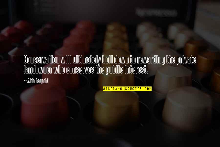 Frukt Z Intolerancia Felnott Korban Quotes By Aldo Leopold: Conservation will ultimately boil down to rewarding the