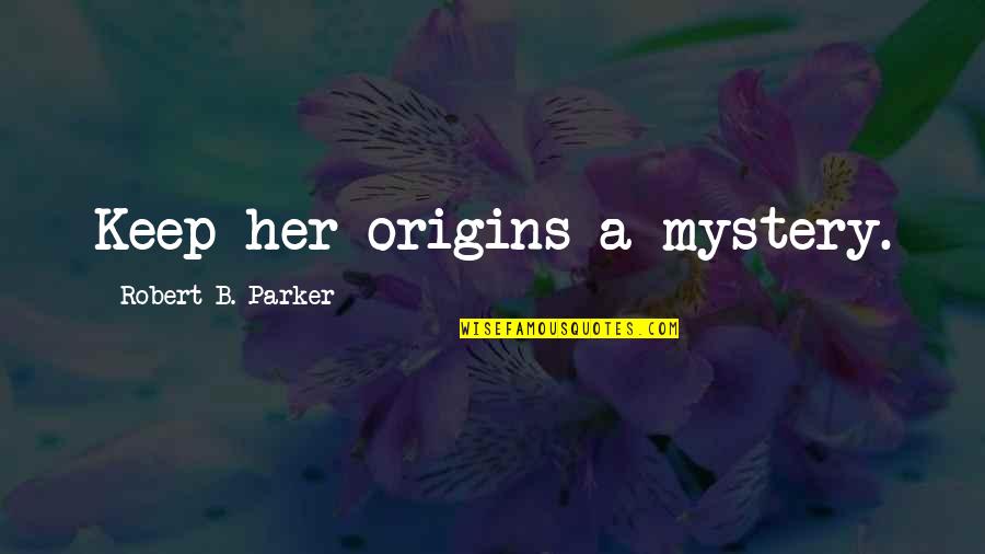 Frukta Trade Quotes By Robert B. Parker: Keep her origins a mystery. Frukta Trade Quotes By Robert B. Parker: Keep her origins a mystery.
