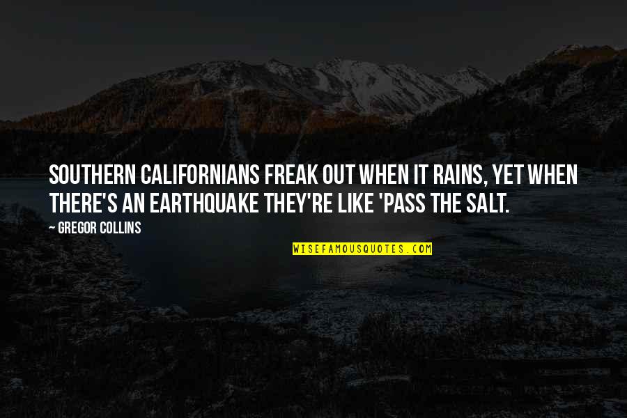 Frukta Trejd Quotes By Gregor Collins: Southern Californians freak out when it rains, yet