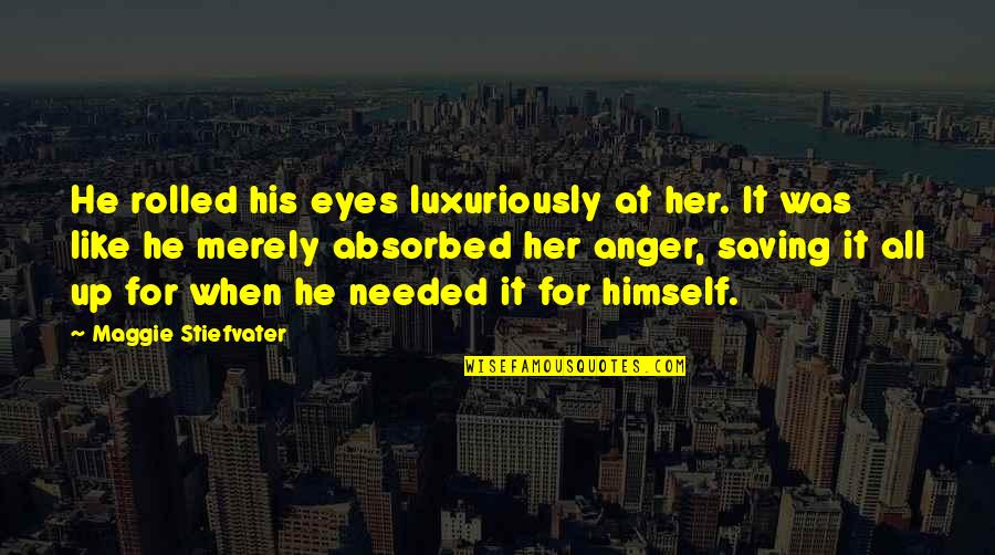Frukta Trejd Quotes By Maggie Stiefvater: He rolled his eyes luxuriously at her. It