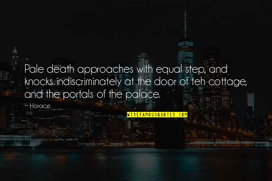 Frule Na Quotes By Horace: Pale death approaches with equal step, and knocks