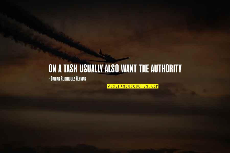 Fruling Quotes By Darian Rodriguez Heyman: on a task usually also want the authority