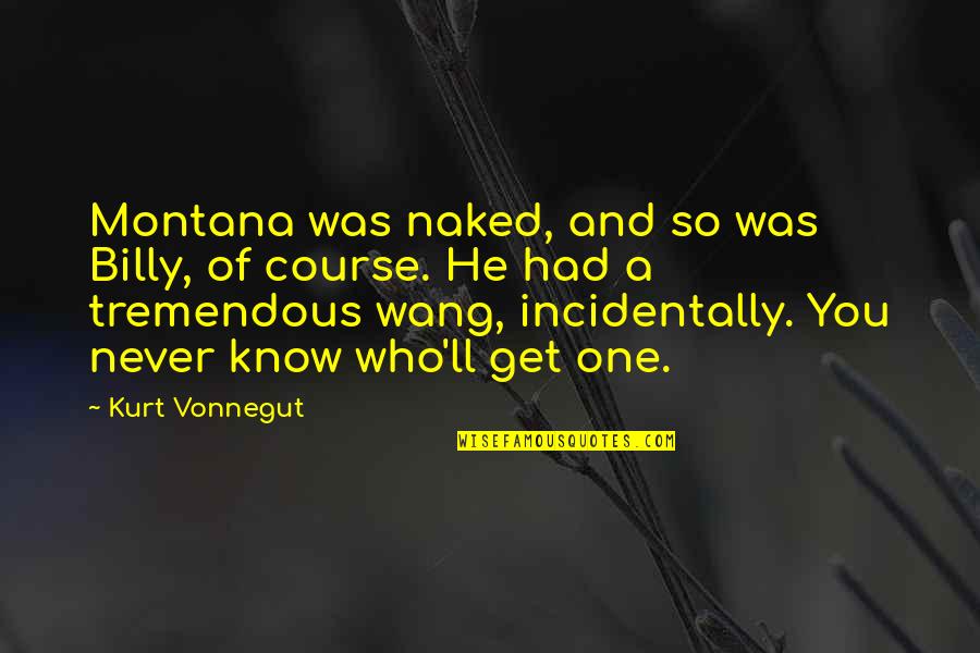 Frumentos Quotes By Kurt Vonnegut: Montana was naked, and so was Billy, of Frumentos Quotes By Kurt Vonnegut: Montana was naked, and so was Billy, of