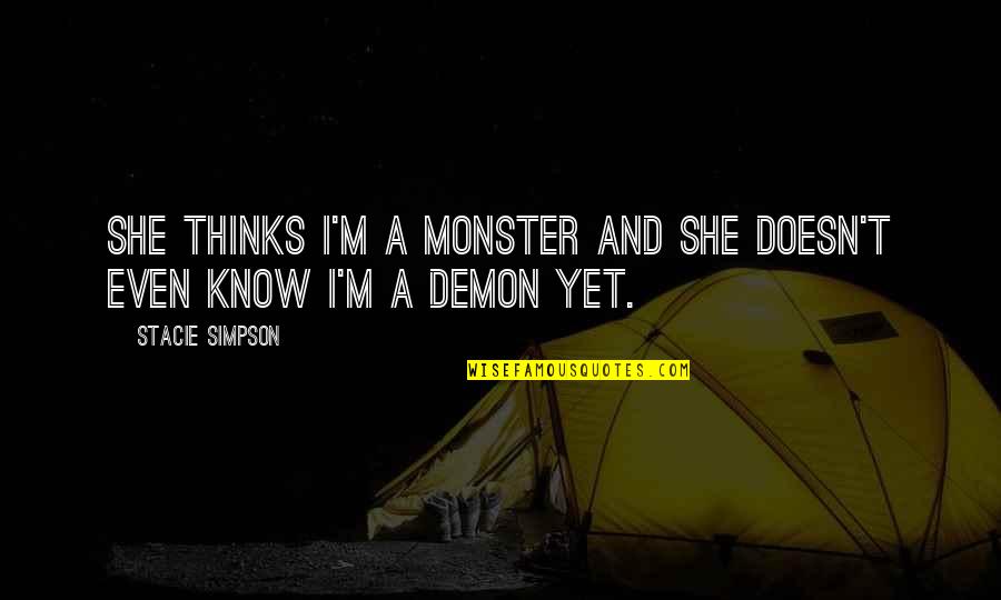 Frumoase Fete Quotes By Stacie Simpson: She thinks I'm a monster and she doesn't Frumoase Fete Quotes By Stacie Simpson: She thinks I'm a monster and she doesn't
