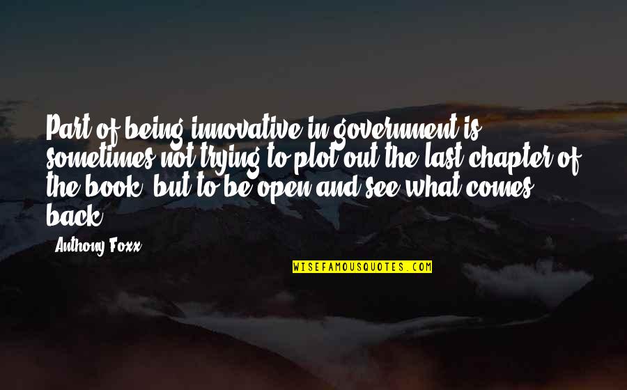 Frumoase Flori Quotes By Anthony Foxx: Part of being innovative in government is sometimes Frumoase Flori Quotes By Anthony Foxx: Part of being innovative in government is sometimes