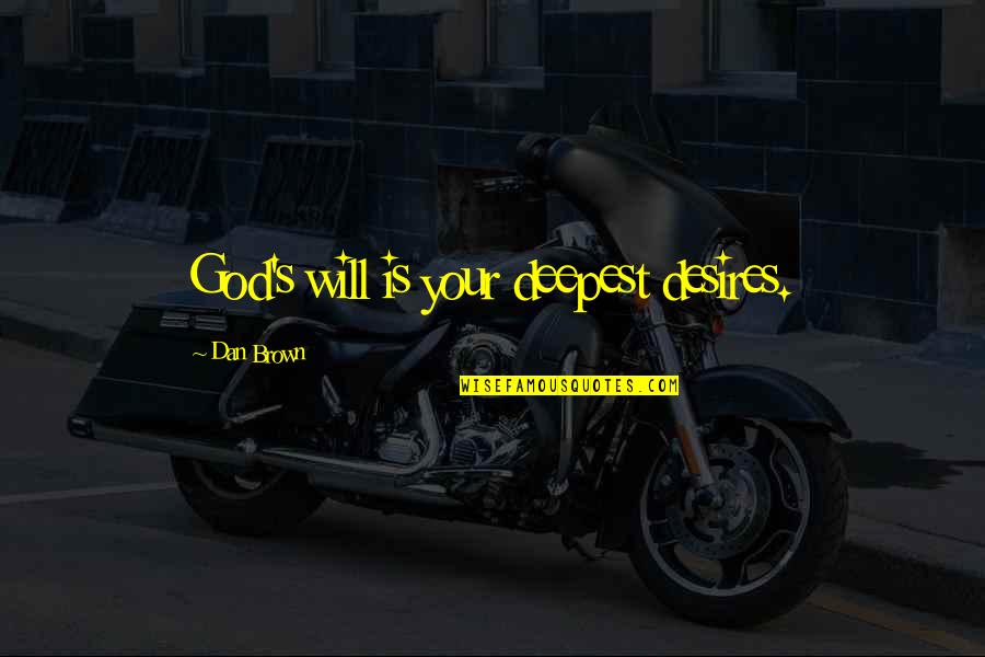 Frumoase Quotes By Dan Brown: God's will is your deepest desires.
