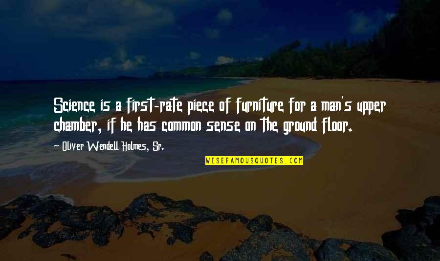 Frumoase Quotes By Oliver Wendell Holmes, Sr.: Science is a first-rate piece of furniture for