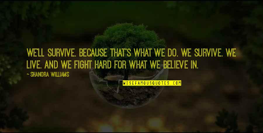 Frumos Sinonime Quotes By Shanora Williams: We'll survive. Because that's what we do. We Frumos Sinonime Quotes By Shanora Williams: We'll survive. Because that's what we do. We
