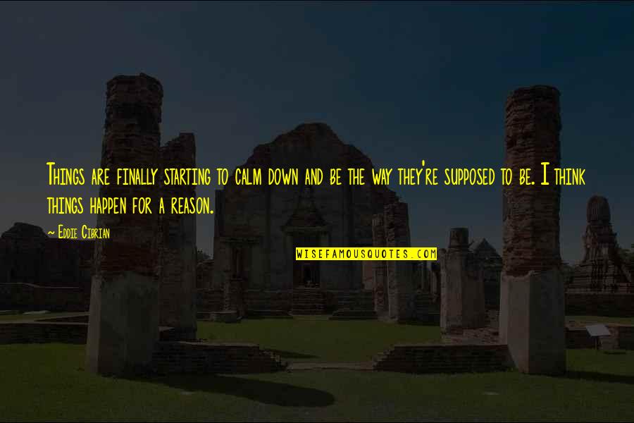 Frumple Queen Quotes By Eddie Cibrian: Things are finally starting to calm down and Frumple Queen Quotes By Eddie Cibrian: Things are finally starting to calm down and