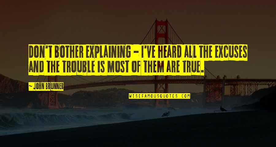 Frumple Queen Quotes By John Brunner: Don't bother explaining - I've heard all the Frumple Queen Quotes By John Brunner: Don't bother explaining - I've heard all the
