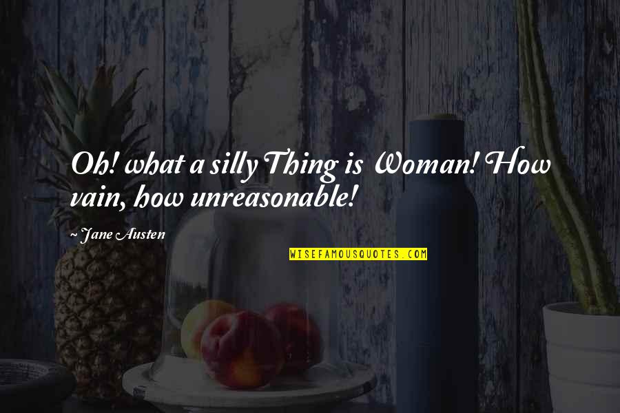 Frumps Quotes By Jane Austen: Oh! what a silly Thing is Woman! How