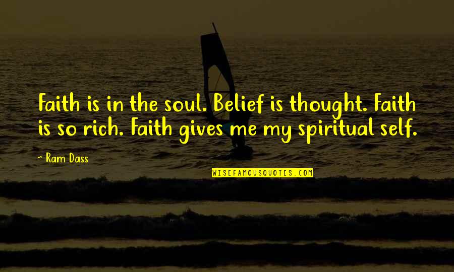 Frumps Quotes By Ram Dass: Faith is in the soul. Belief is thought.