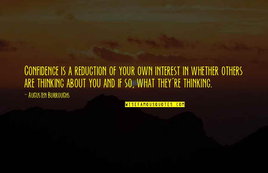 Frumuseii Mei Quotes By Augusten Burroughs: Confidence is a reduction of your own interest Frumuseii Mei Quotes By Augusten Burroughs: Confidence is a reduction of your own interest