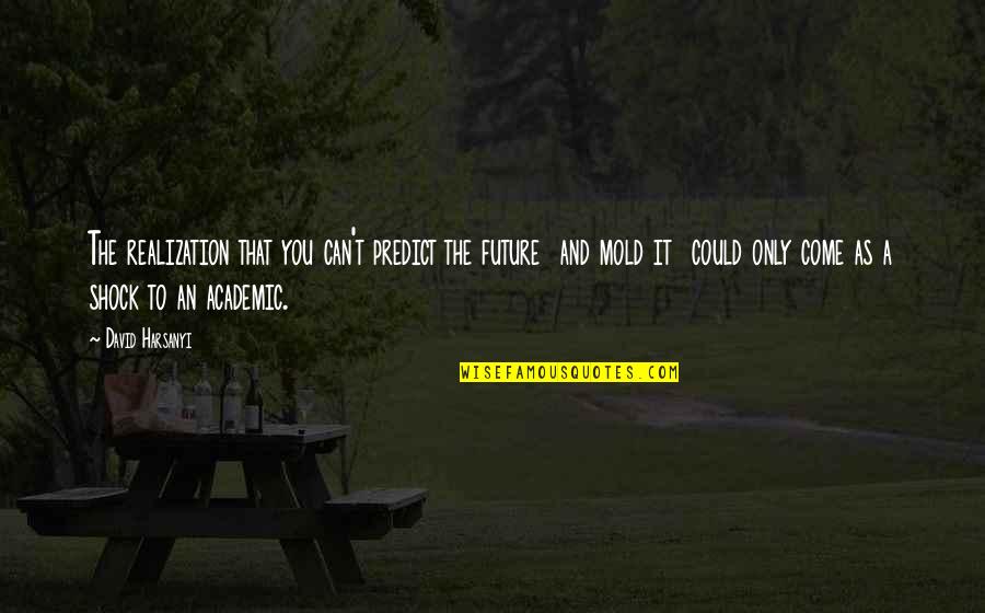 Frumusetea Craciunului Quotes By David Harsanyi: The realization that you can't predict the future