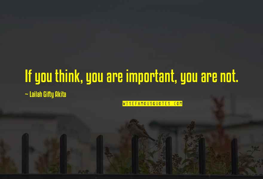 Frumusetea Quotes By Lailah Gifty Akita: If you think, you are important, you are