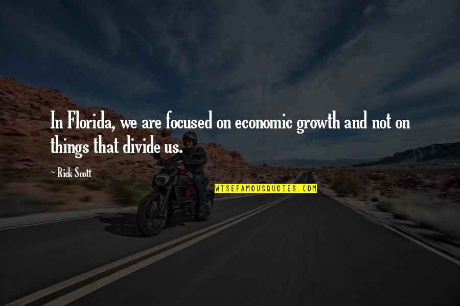 Frumusetea Sinonim Quotes By Rick Scott: In Florida, we are focused on economic growth