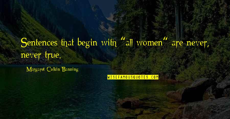 Frumusetea Vietii Quotes By Margaret Culkin Banning: Sentences that begin with "all women" are never,