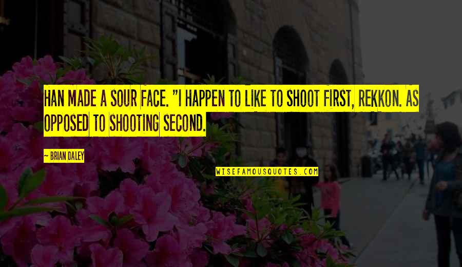Fruncebis Quotes By Brian Daley: Han made a sour face. "I happen to Fruncebis Quotes By Brian Daley: Han made a sour face. "I happen to