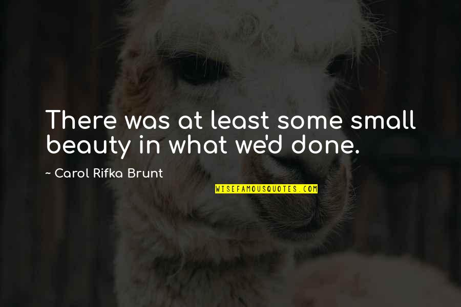 Frunces Quotes By Carol Rifka Brunt: There was at least some small beauty in