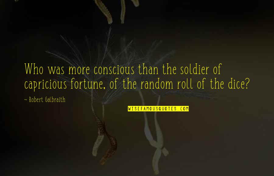 Frunces Quotes By Robert Galbraith: Who was more conscious than the soldier of