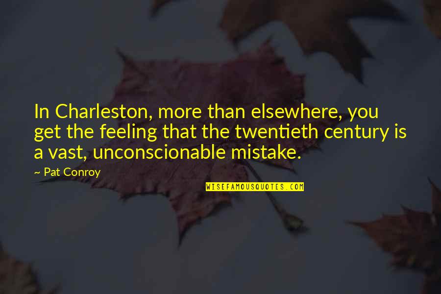 Fruncido Significado Quotes By Pat Conroy: In Charleston, more than elsewhere, you get the