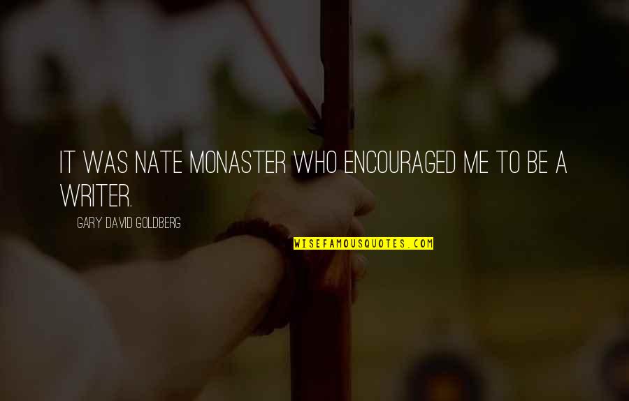 Frunte Sens Quotes By Gary David Goldberg: It was Nate Monaster who encouraged me to