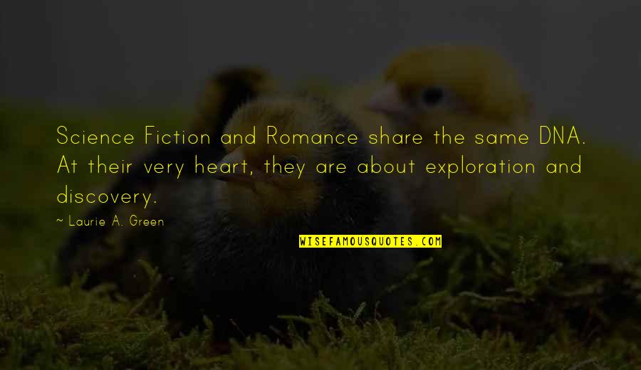 Frunze De Dafin Quotes By Laurie A. Green: Science Fiction and Romance share the same DNA.