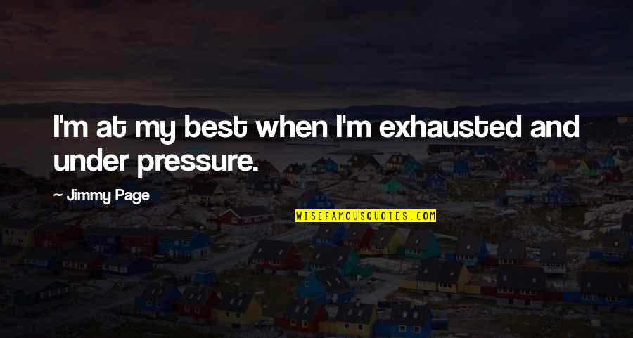 Frunze De Toamna Quotes By Jimmy Page: I'm at my best when I'm exhausted and