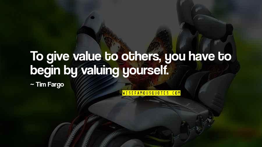 Frunze Quotes By Tim Fargo: To give value to others, you have to