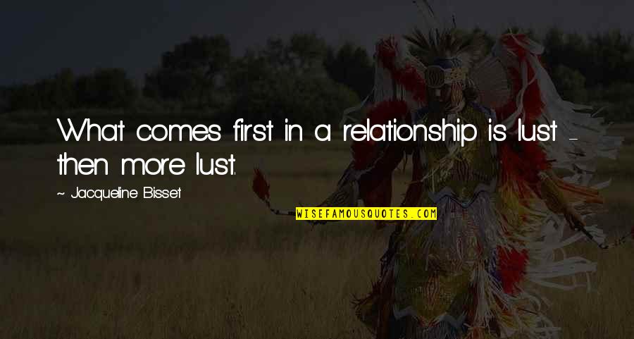Frunzie Quotes By Jacqueline Bisset: What comes first in a relationship is lust