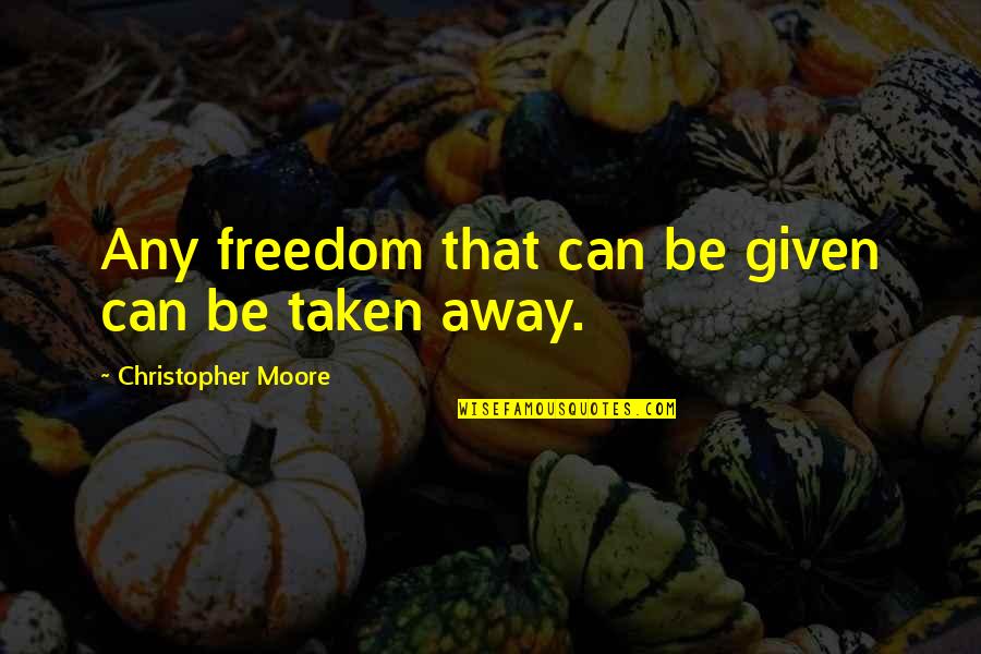 Frustaci Barbara Quotes By Christopher Moore: Any freedom that can be given can be Frustaci Barbara Quotes By Christopher Moore: Any freedom that can be given can be