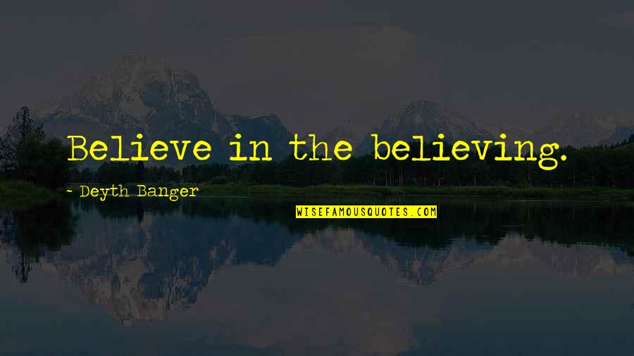 Frustaci Barbara Quotes By Deyth Banger: Believe in the believing. Frustaci Barbara Quotes By Deyth Banger: Believe in the believing.